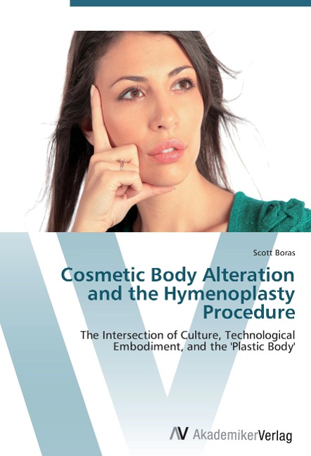 Cosmetic Body Alteration and the Hymenoplasty Procedure: The Intersection of Culture, Technological Embodiment, and the Plastic Body