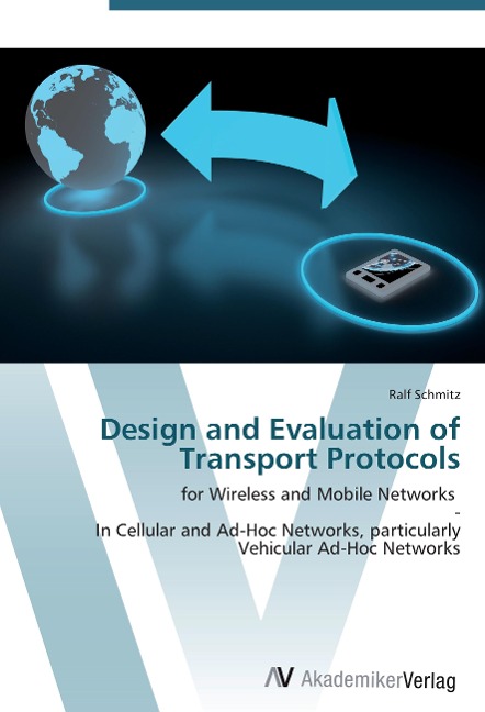 Design and Evaluation of Transport Protocols: for Wireless and Mobile Networks   -  In Cellular and Ad-Hoc Networks, particularly Vehicular Ad-Hoc Networks