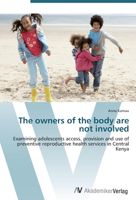 The owners of the body are not involved: Examining adolescents access, provision and use of preventive reproductive health services in Central Kenya