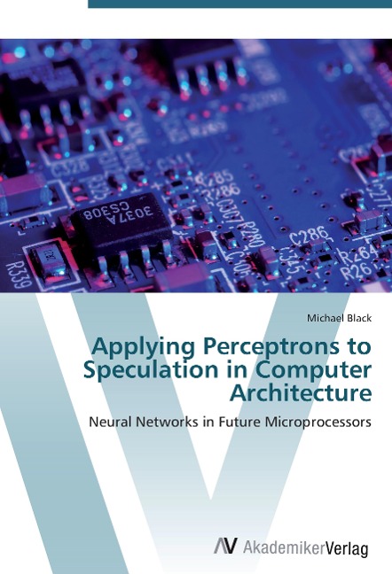 Applying Perceptrons to Speculation in Computer Architecture: Neural Networks in Future Microprocessors