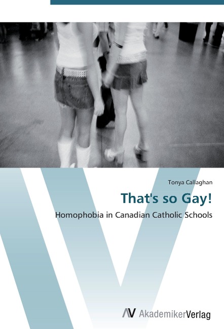 Thats so Gay!: Homophobia in Canadian Catholic Schools