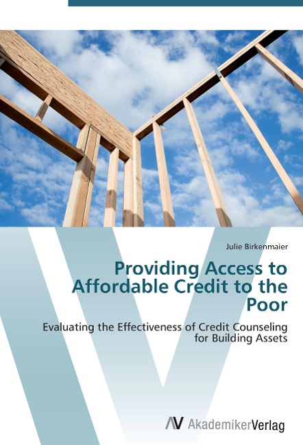 Providing Access to Affordable Credit to the Poor: Evaluating the Effectiveness of Credit Counseling for Building Assets