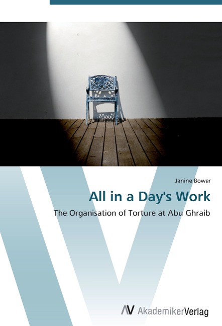 All in a Days Work: The Organisation of Torture at Abu Ghraib