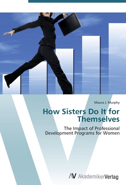 How Sisters Do It for Themselves: The Impact of Professional  Development Programs for Women