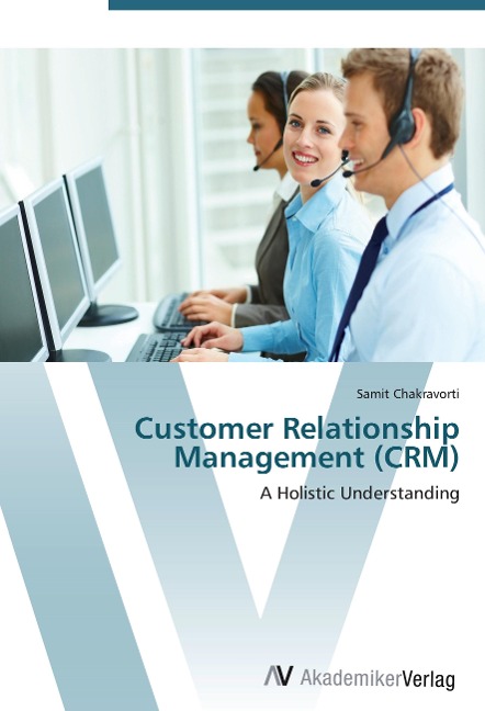 Customer Relationship Management (CRM): A Holistic Understanding