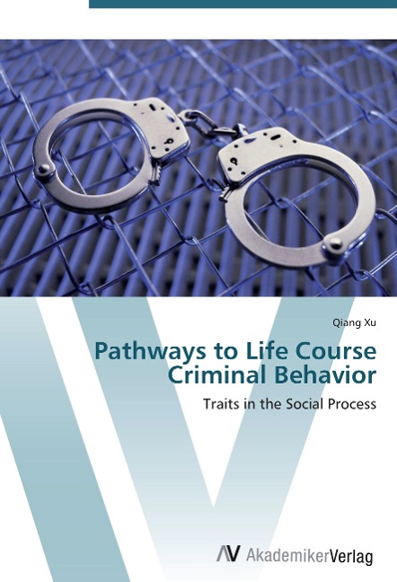 Pathways to Life Course Criminal Behavior: Traits in the Social Process