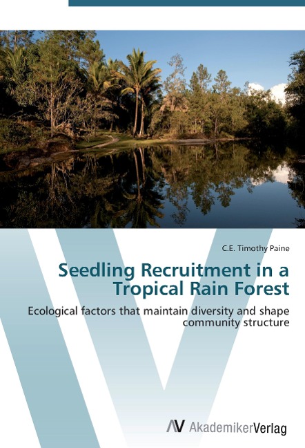 Seedling Recruitment in a Tropical Rain Forest: Ecological factors that maintain diversity and shape community structure