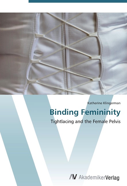 Binding Femininity: Tightlacing and the Female Pelvis