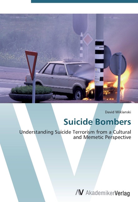 Suicide Bombers: Understanding Suicide Terrorism from a Cultural and Memetic Perspective