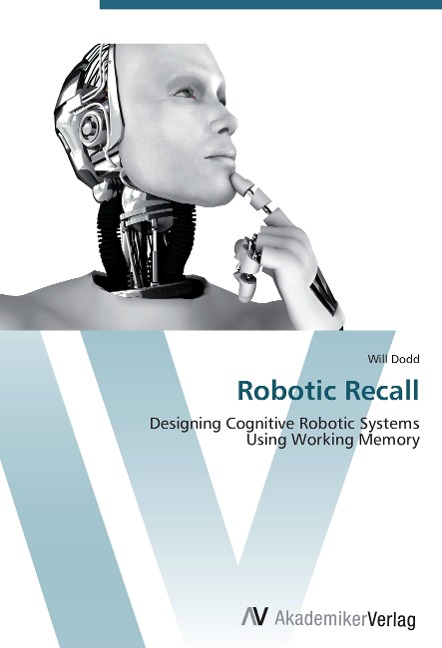 Robotic Recall: Designing Cognitive Robotic Systems  Using Working Memory