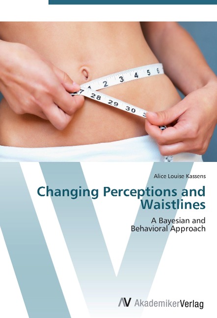 Changing Perceptions and Waistlines: A Bayesian and  Behavioral Approach