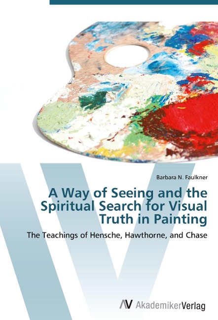 A Way of Seeing and the Spiritual Search for Visual Truth in Painting: The Teachings of Hensche, Hawthorne, and Chase