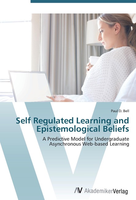 Self Regulated Learning and Epistemological Beliefs: A Predictive Model for Undergraduate Asynchronous Web-based Learning