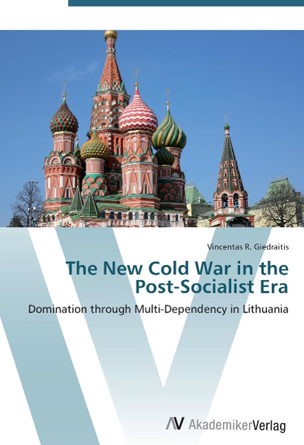 The New Cold War in the Post-Socialist Era: Domination through Multi-Dependency in Lithuania
