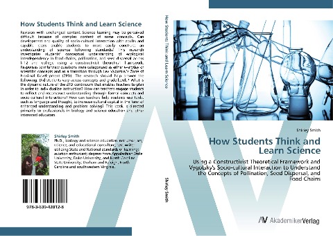 How Students Think and Learn Science: Using a Constructivist Theoretical Framework and Vygotskys Socio-cultural Interaction to Understand the Concepts of Pollination, Seed Dispersal, and Food Chains