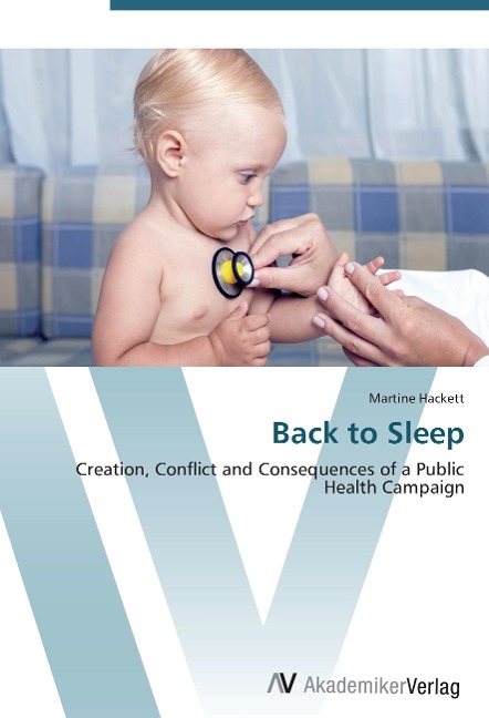 Back to Sleep: Creation, Conflict and Consequences of a Public Health Campaign