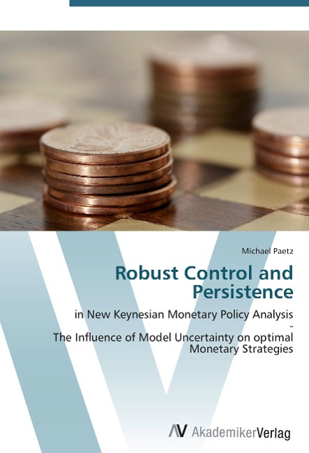 Robust Control and Persistence: in New Keynesian Monetary Policy Analysis  -  The Influence of Model Uncertainty on optimal Monetary Strategies
