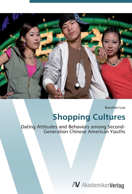 Shopping Cultures: Dating Attitudes and Behaviors among Second-Generation Chinese American Youths