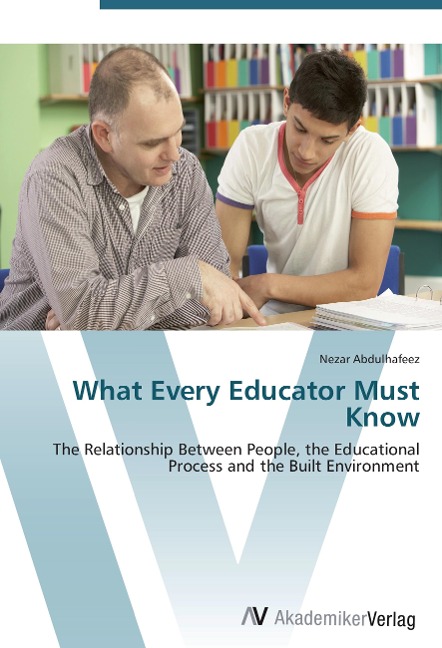 What Every Educator Must Know: The Relationship Between People, the Educational Process and the Built Environment