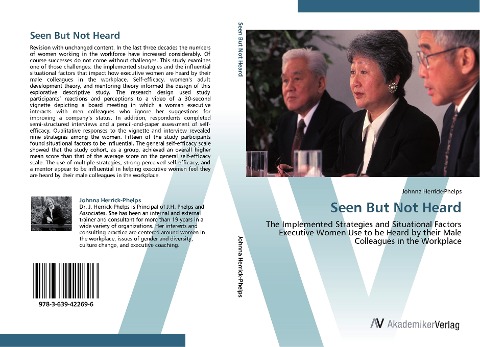 Seen But Not Heard: The Implemented Strategies and Situational Factors Executive Women Use to be Heard by their Male Colleagues in the Workplace