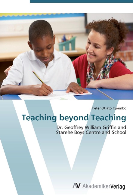 Teaching beyond Teaching: Dr. Geoffrey William Griffin and  Starehe Boys Centre and School