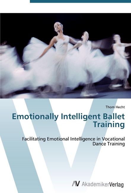 Emotionally Intelligent Ballet Training: Facilitating Emotional Intelligence in Vocational   Dance Training