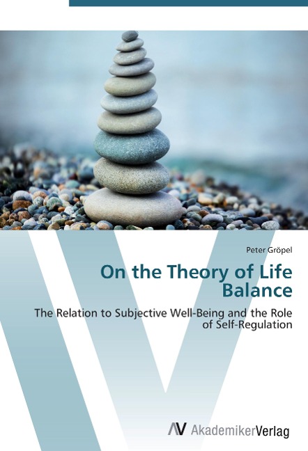 On the Theory of Life Balance: The Relation to Subjective Well-Being and the Role of Self-Regulation