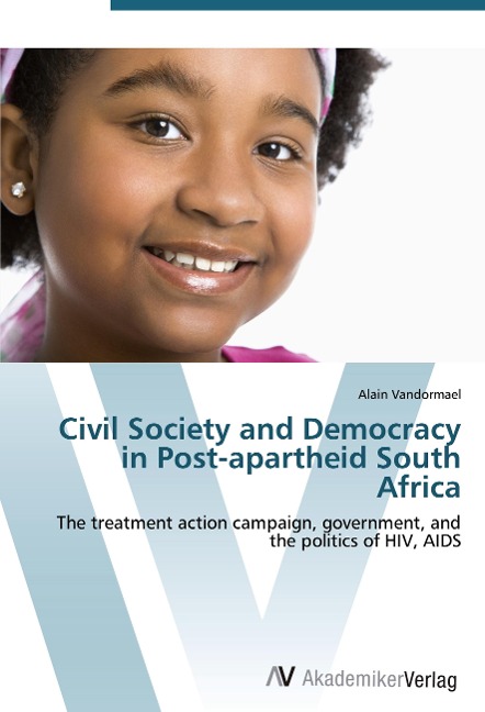 Civil Society and Democracy in Post-apartheid South Africa: The treatment action campaign, government, and the politics of HIV, AIDS