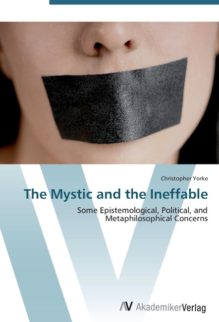 The Mystic and the Ineffable: Some Epistemological, Political, and Metaphilosophical Concerns