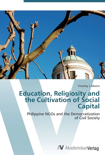 Education, Religiosity and the Cultivation of Social Capital: Philippine NGOs and the Democratization  of Civil Society