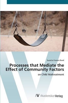 Processes that Mediate the Effect of Community Factors: on Child Maltreatment
