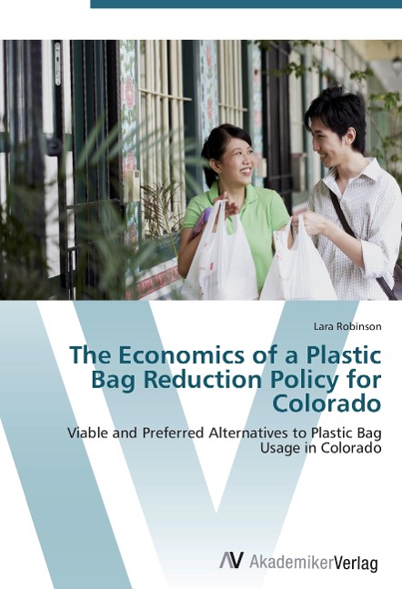 The Economics of a Plastic Bag Reduction Policy for Colorado: Viable and Preferred Alternatives to Plastic Bag Usage in Colorado