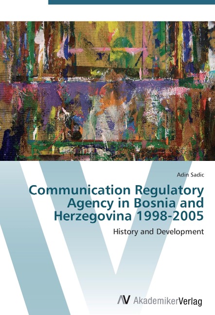 Communication Regulatory Agency in Bosnia and Herzegovina 1998-2005: History and Development