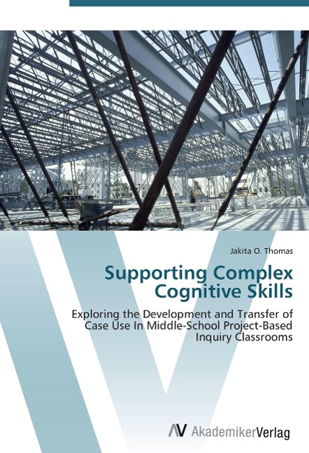 Supporting Complex Cognitive Skills: Exploring the Development and Transfer of  Case Use In Middle-School Project-Based  Inquiry Classrooms