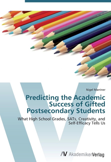 Predicting the Academic Success of Gifted Postsecondary Students: What High School Grades, SATs, Creativity, and Self-Efficacy Tells Us