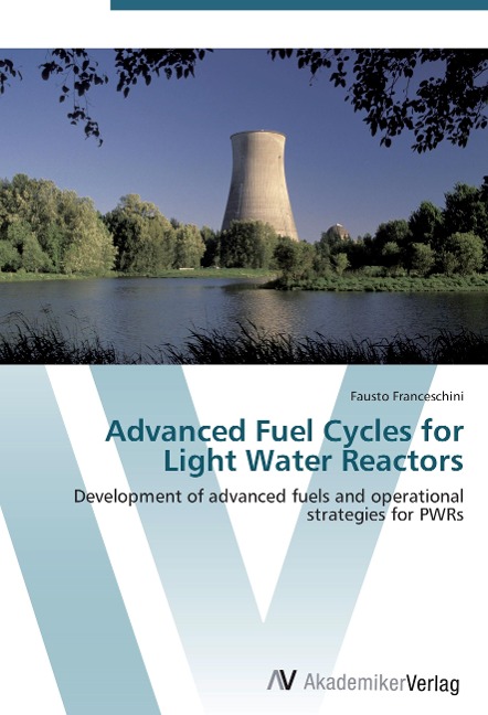 Advanced Fuel Cycles for Light Water Reactors: Development of advanced fuels and operational strategies for PWRs