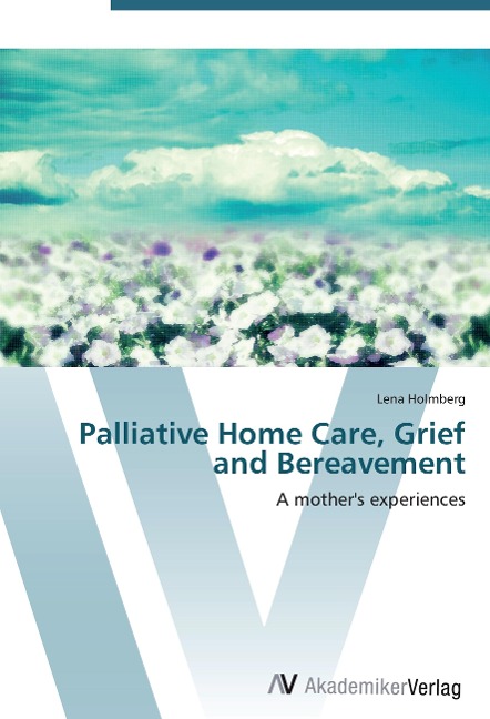 Palliative Home Care, Grief and Bereavement: A mothers experiences