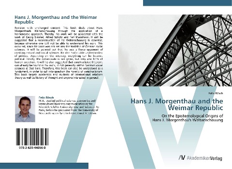 Hans J. Morgenthau and the Weimar Republic: On the Epistemological Origins of Hans J. Morgenthaus Weltanschauung