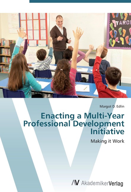 Enacting a Multi-Year Professional Development Initiative: Making it Work