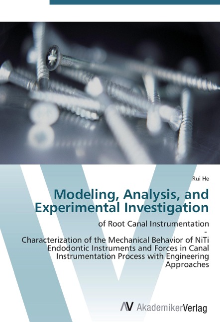 Modeling, Analysis, and Experimental Investigation: of Root Canal Instrumentation  -   Characterization of the Mechanical Behavior of NiTi Endodontic Instruments and Forces in Canal Instrumentation Process with Engineering Approaches