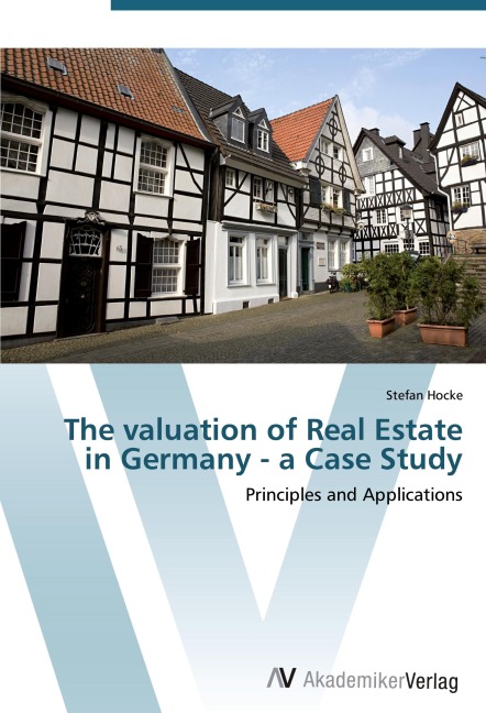 The valuation of Real Estate in Germany - a Case Study: Principles and Applications