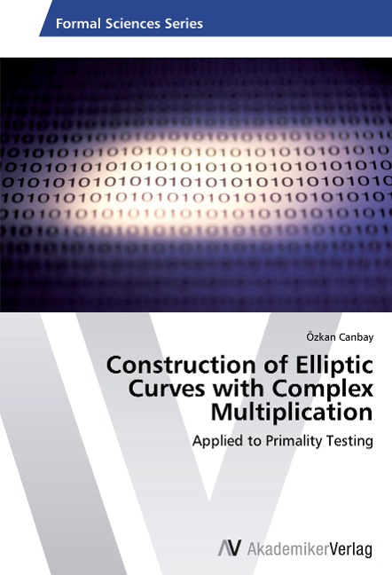 Construction of Elliptic Curves with Complex Multiplication: Applied to Primality Testing