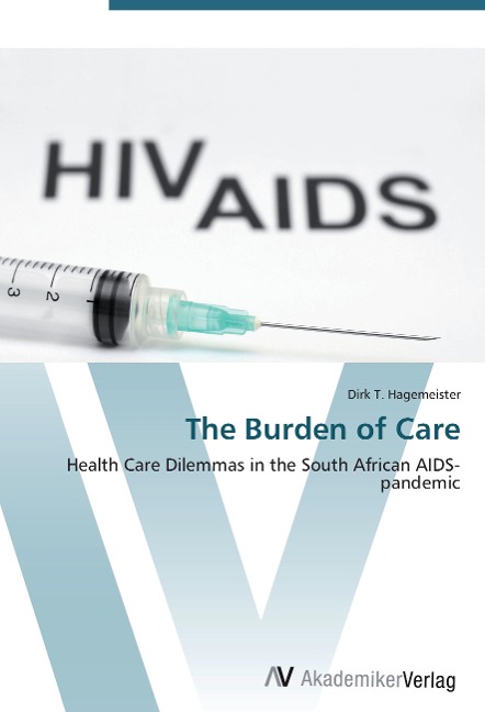 The Burden of Care: Health Care Dilemmas in the South African AIDS-pandemic