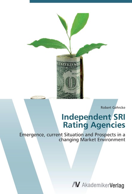 Independent SRI  Rating Agencies: Emergence, current Situation and Prospects in a changing Market Environment