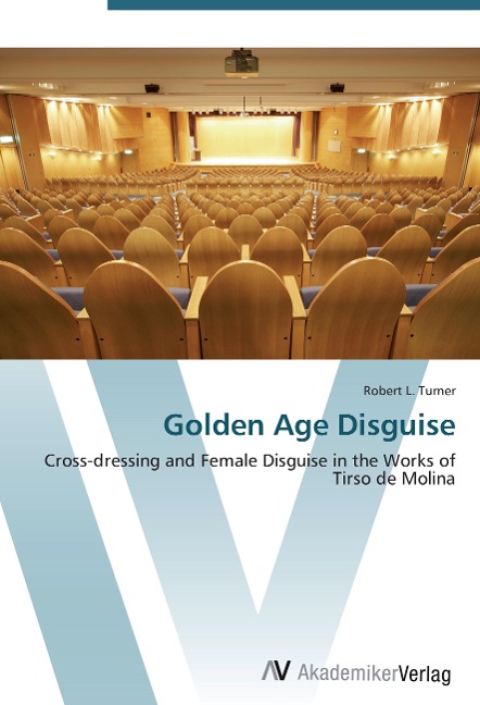 Golden Age Disguise: Cross-dressing and Female Disguise in the Works of Tirso de Molina