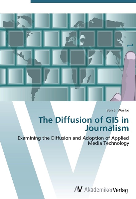 The Diffusion of GIS in Journalism: Examining the Diffusion and Adoption of Applied Media Technology