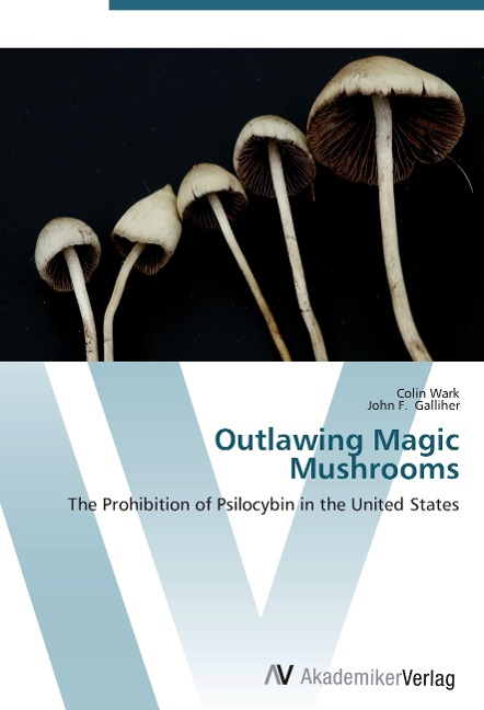 Outlawing Magic Mushrooms: The Prohibition of Psilocybin in the United States