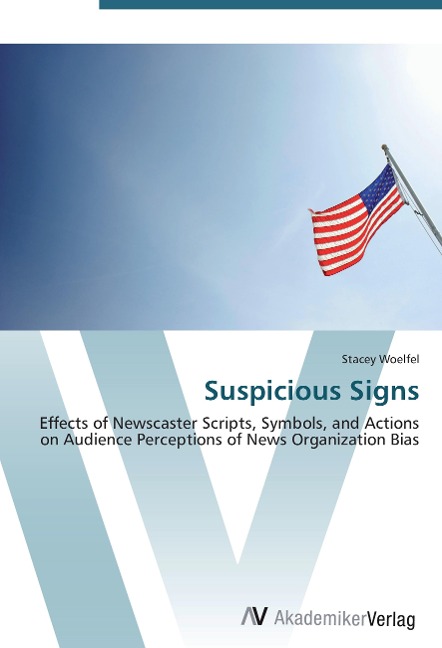 Suspicious Signs: Effects of Newscaster Scripts, Symbols, and Actions on Audience Perceptions of News Organization Bias