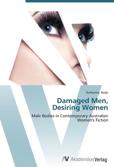 Damaged Men,  Desiring Women: Male Bodies in Contemporary Australian  Womens Fiction