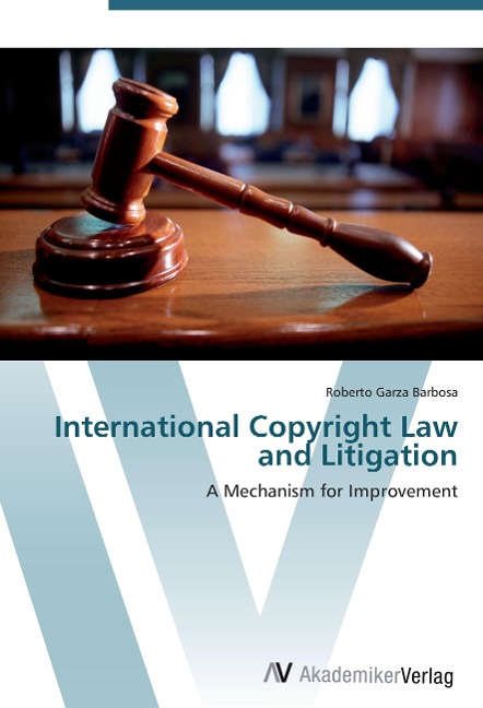 International Copyright Law and Litigation: A Mechanism for Improvement